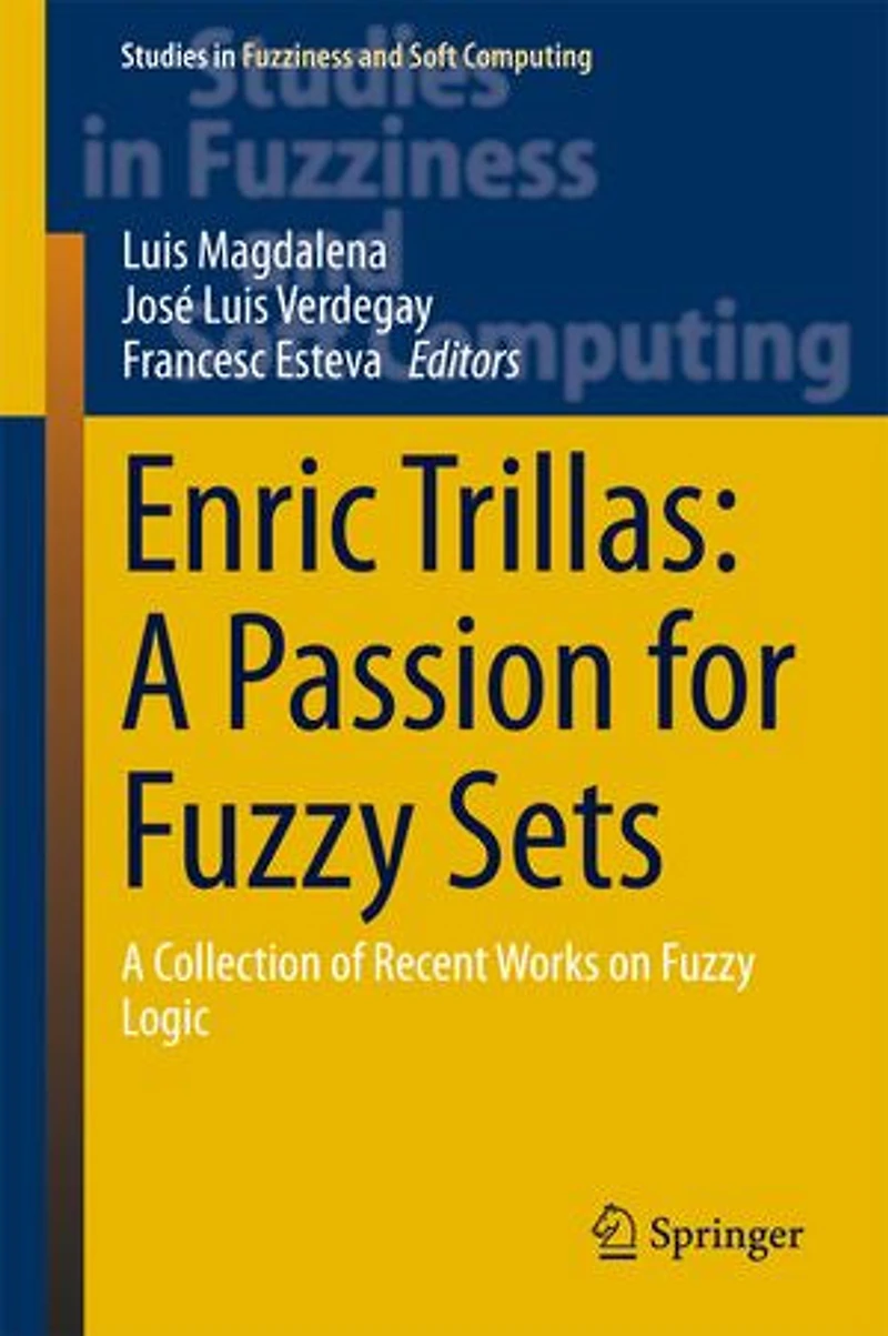 Enric Trillas: A Passion For Fuzzy Sets: Collection Of Recent Works On Logic