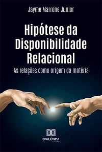 Hipótese da Disponibilidade Relacional: as relações como origem da matéria