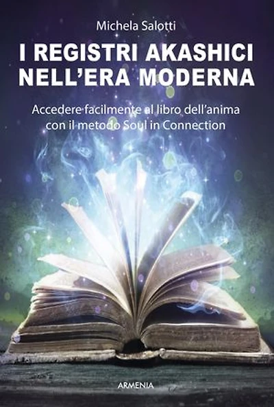 I registri akashici nell'era moderna: Accedere facilmente al libro dell'anima con il metodo Soul in connection