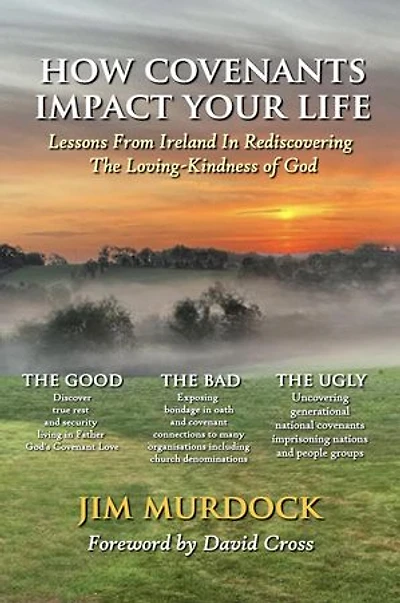 How Covenants Impact Your Life: Lessons From Ireland In Rediscovering The Loving-Kindness Of God