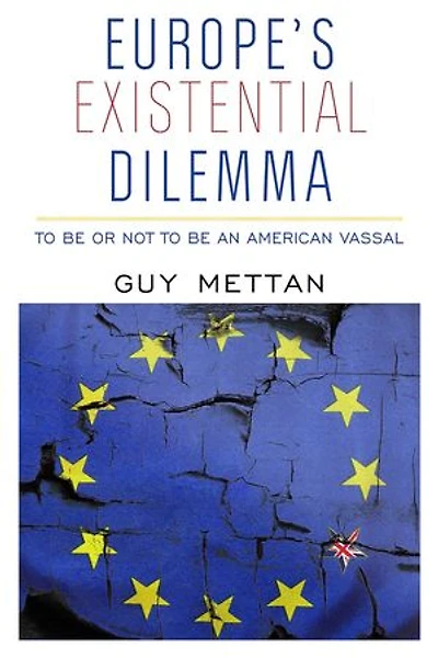 Europe's Existential Dilemma: To Be or Not to Be an American Vassal