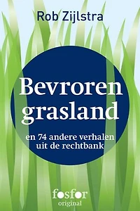 Bevroren grasland: en 74 andere verhalen uit de rechtbank