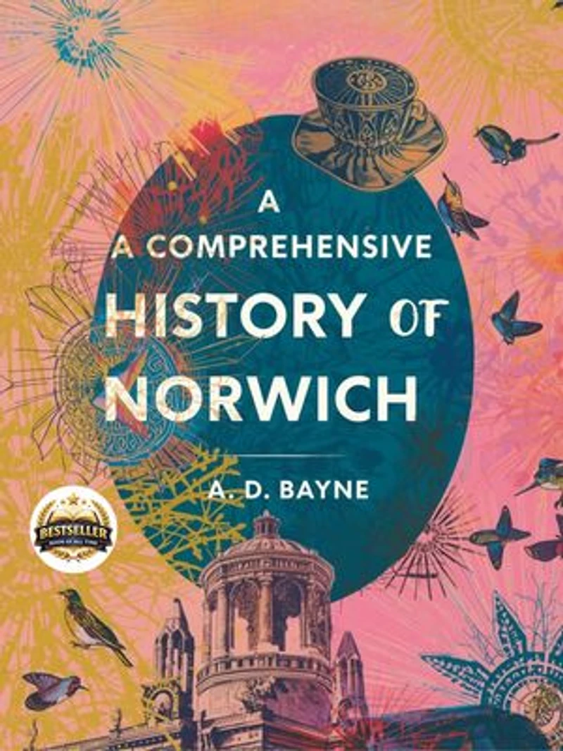 A Comprehensive History of Norwich: An In-Depth Chronicle of Norwich: Its People, Places, and Transformations Through the Ages