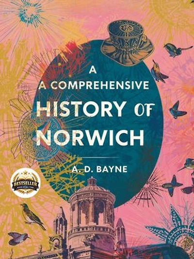 A Comprehensive History of Norwich: An In-Depth Chronicle of Norwich: Its People, Places, and Transformations Through the Ages