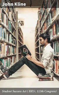Student Success Act ( HR5 ; 113th Congress): Revolutionizing Education: A Comprehensive Guide to Student Success Legislation in the 113th Congress