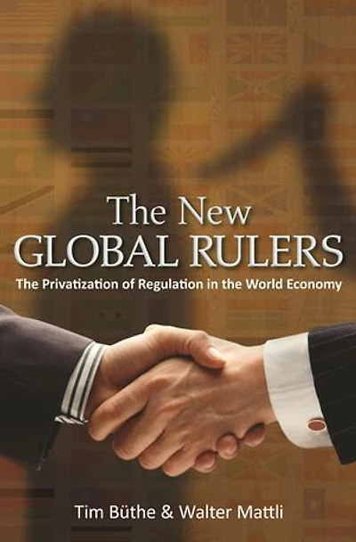 the New Global Rulers: Privatization of Regulation World Economy