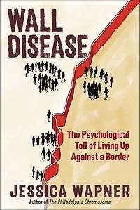 Wall Disease: The Psychological Toll Of Living Up Against A Border