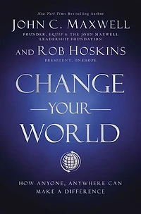 Change Your World Workbook: How Anyone, Anywhere Can Make A Difference