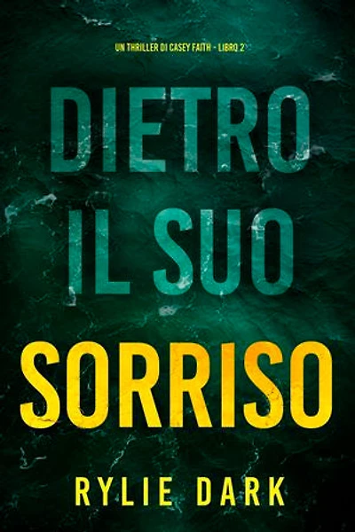 Dietro Il Suo Sorriso (Un Thriller di Casey Faith - Libro 2)