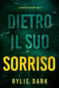 Dietro Il Suo Sorriso (Un Thriller di Casey Faith - Libro 2)