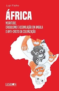 África Negritude, Crioulismo e Assimilação em Angola - O ANTI-CRISTO DA COLONIZAÇÃO