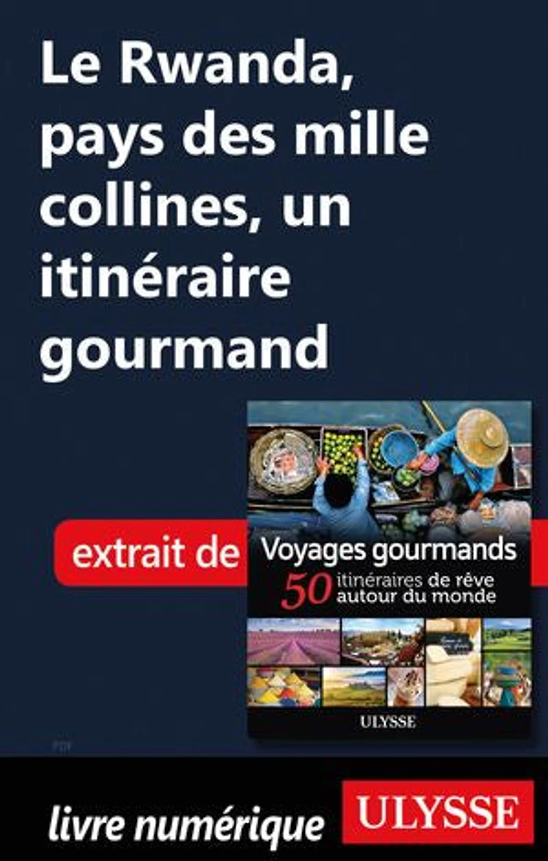 Voyages gourmands: 50 itinéraires de rêve autour du monde
