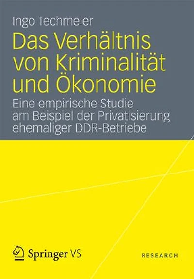 Das Verhältnis Von Kriminalität Und Ökonomie: Eine Empirische Studie Am Beispiel Der Privatisierung Ehemaliger Ddr-betriebe