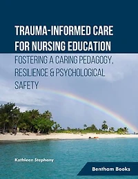 Trauma-informed Care for Nursing Education: Fostering a Caring Pedagogy, Resilience & Psychological Safety