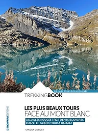 Les Plus Beaux Tours face au Mont Blanc: Tour des Aiguilles Rouges, Tour des Fiz, Tour des Dents Blanches, Tour du Ruan, le Grand Tour à Balmat