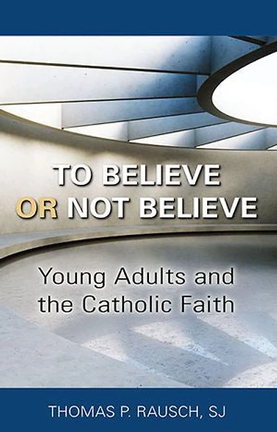 To Believe or Not Believe: Young Adults and the Catholic Faith