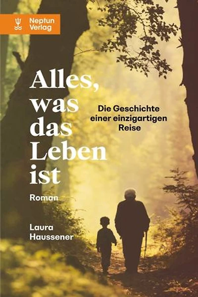 Alles, was das Leben ist: Die Geschichte einer einzigartigen Reise. Roman