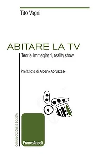 Abitare la tv: Teorie, immaginari, reality show
