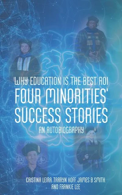 Why Education is the Best ROI: Four Minorities' Success Stories An Autobiography