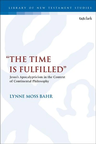 "The Time Is Fulfilled": Jesus's Apocalypticism the Context of Continental Philosophy