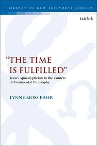 "The Time Is Fulfilled": Jesus's Apocalypticism the Context of Continental Philosophy