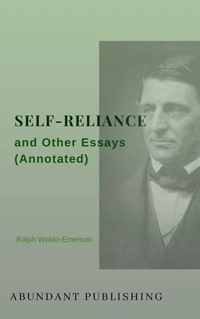Self-Reliance and Other Essays (Annotated)