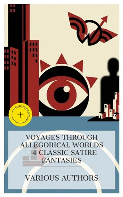 Voyages Through Allegorical Worlds – 4 Classic Satire Fantasies: Enriched edition. Gulliver's Travels, Micromegas, Erewhon Revisited Twenty Years Later, The Flying Inn