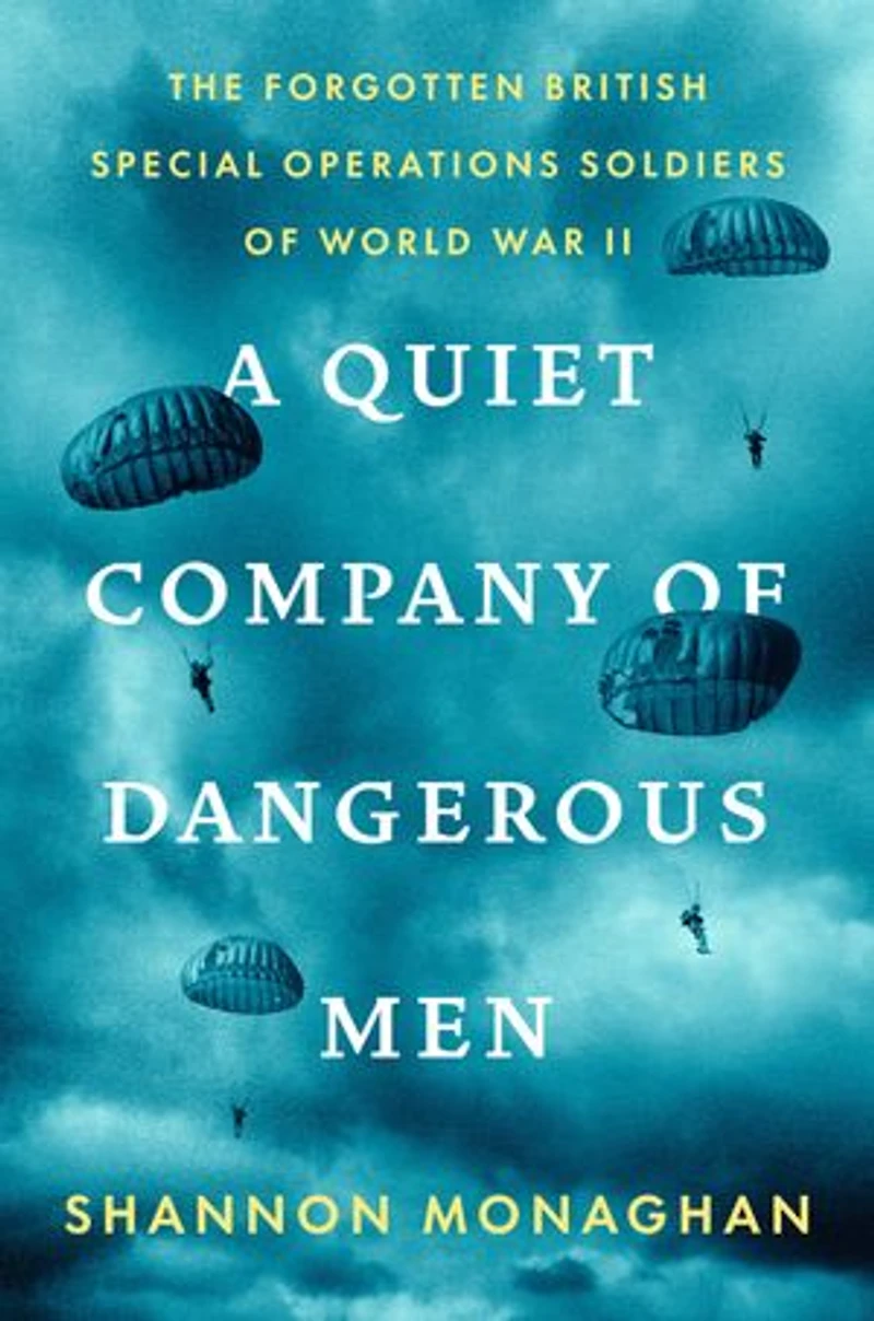 A Quiet Company of Dangerous Men: The Forgotten British Special Operations Soldiers World War II