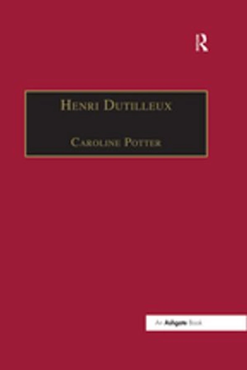 Henri Dutilleux: His Life And Works