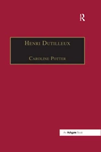 Henri Dutilleux: His Life And Works