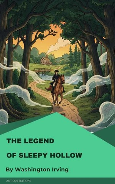 The Legend of Sleepy Hollow: A Classic American Tale of Mystery, Romance & the Headless Horseman