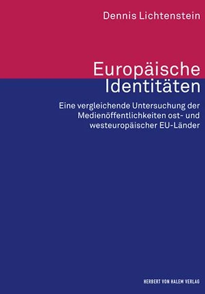 Europäische Identitäten: Eine vergleichende Untersuchung der Medienöffentlichkeiten ost- und westeuropäischer EU-Länder