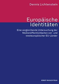 Europäische Identitäten: Eine vergleichende Untersuchung der Medienöffentlichkeiten ost- und westeuropäischer EU-Länder
