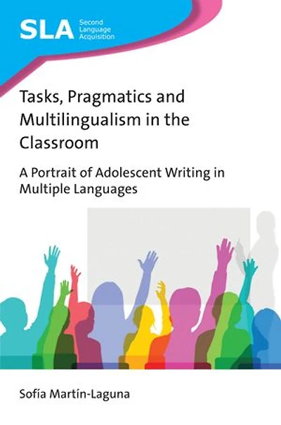 Tasks, Pragmatics and Multilingualism the Classroom: A Portrait of Adolescent Writing Multiple Languages