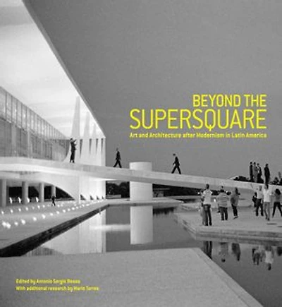 Beyond the Supersquare: Art and Architecture Latin America after Modernism