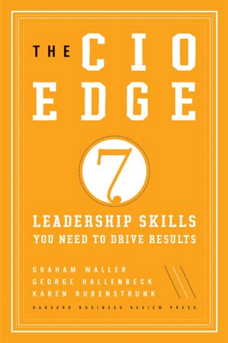 The CIO Edge: Seven Leadership Skills You Need to Drive Results