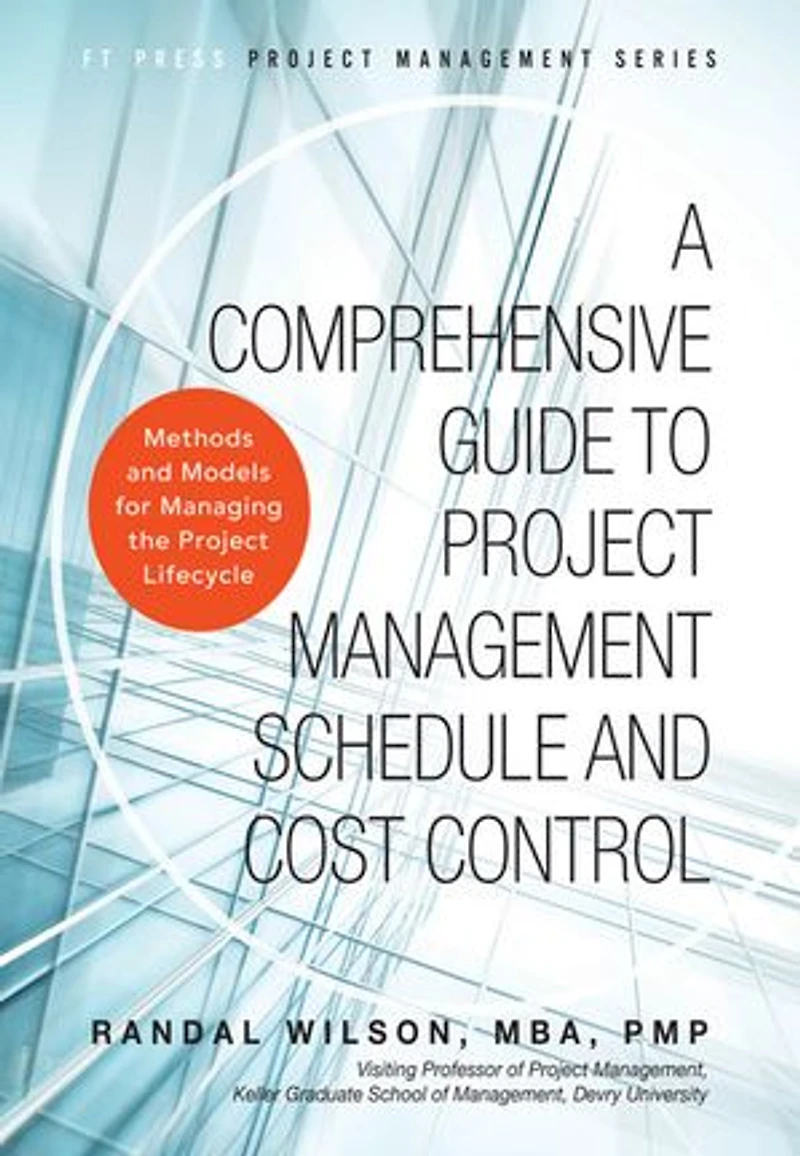 A Comprehensive Guide to Project Management Schedule and Cost Control: Methods Models for Managing the Lifecycle