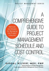 A Comprehensive Guide to Project Management Schedule and Cost Control: Methods Models for Managing the Lifecycle