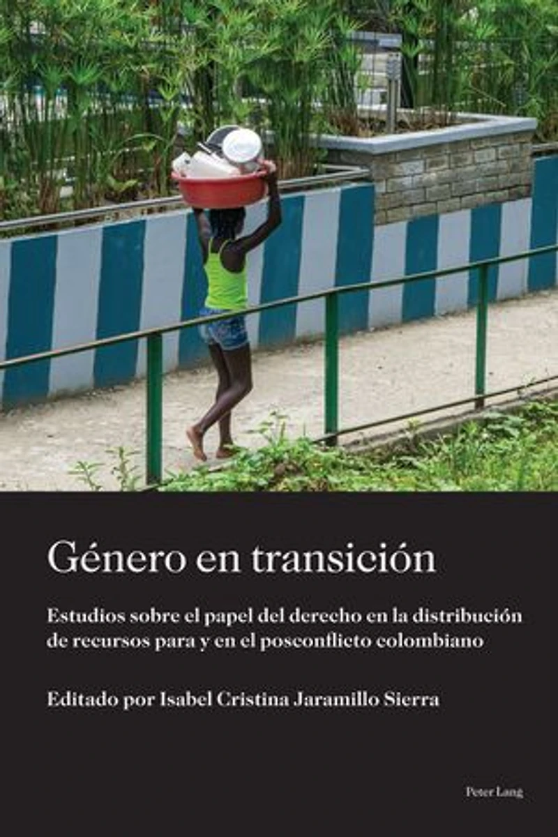 Género en transición: Estudios sobre el papel del derecho la distribución de recursos para y posconflicto colombiano