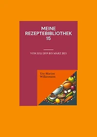 Meine Rezeptebibliothek 15: Von Juli 2019 bis März 2021