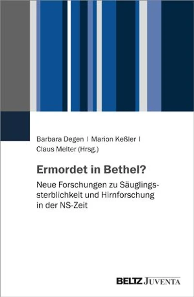 Ermordet in Bethel?: Neue Forschungen zu Säuglingssterblichkeit und Hirnforschung in der NS-Zeit