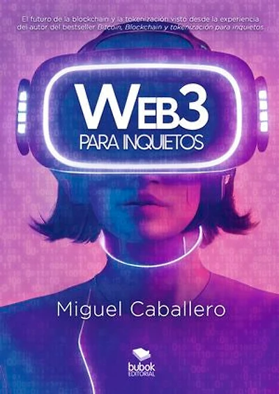 Web3 para inquietos: El futuro de la blockchain y la tokenización visto desde la experiencia del autor del bestseller «Bitcoin, Blockchain y tokenización para inquietos»