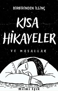 Kısa Hikayeler ve Masallar: Birbirinden ilginç öyküler