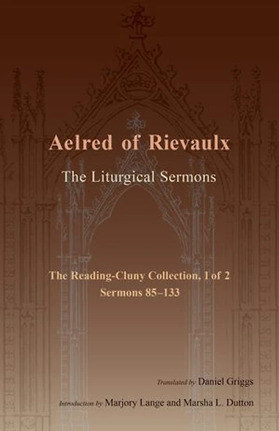 The Liturgical Sermons: Reading-Cluny Collection, 1 of 2; Sermons 85-133 Volume 81