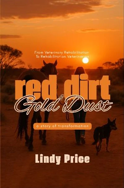 Red Dirt And Gold Dust: From Veterinary Rehabilitation to Rehabilitation Veterinarian - a story of transformation