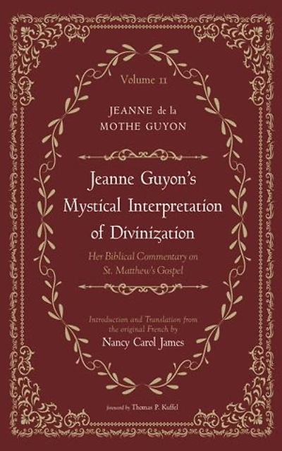 Jeanne Guyon’s Mystical Interpretation of Divinization, Volume 2: Her Biblical Commentary on St. Matthew’s Gospel