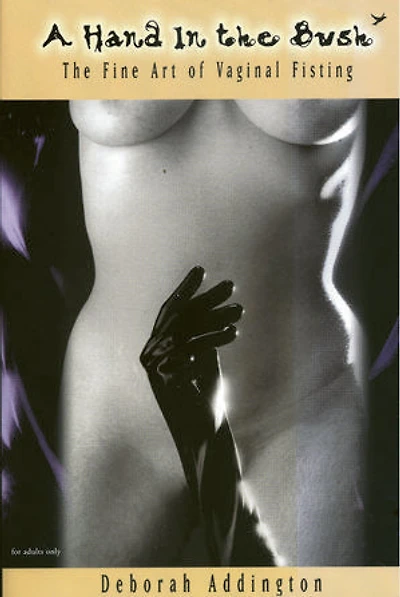 A Hand The Bush: Fine Art of Vaginal Fisting