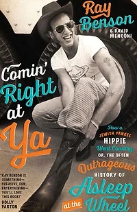 Comin' Right at Ya: How a Jewish Yankee Hippie Went Country, or, the Often Outrageous History of Asleep Wheel