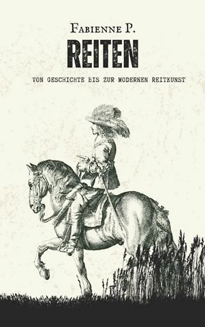 Reiten: Von Geschichte bis modernen Reitkunst