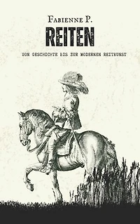 Reiten: Von Geschichte bis modernen Reitkunst